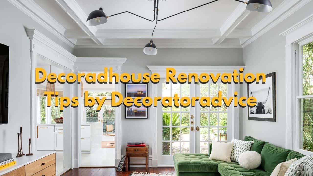 decoradhouse renovation tips from decoratoradvice